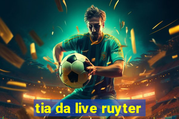 tia da live ruyter